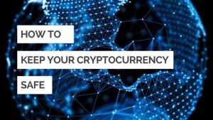 How To Keep Your Cryptocurrency Safe